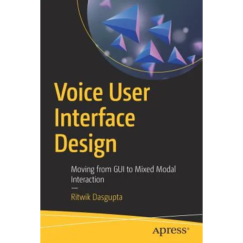 Voice User Interface Design: Moving from GUI to Mixed Modal Interaction