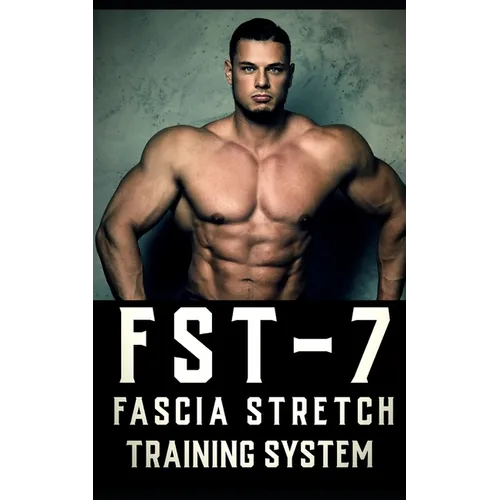 FST-7 Fascia Stretch Training: A Comprehensive Guide to Fascia Stretch Training