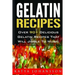 Gelatin Recipes: Over 90+ Delicious Gelatin Recipes That Will Jiggle To Music