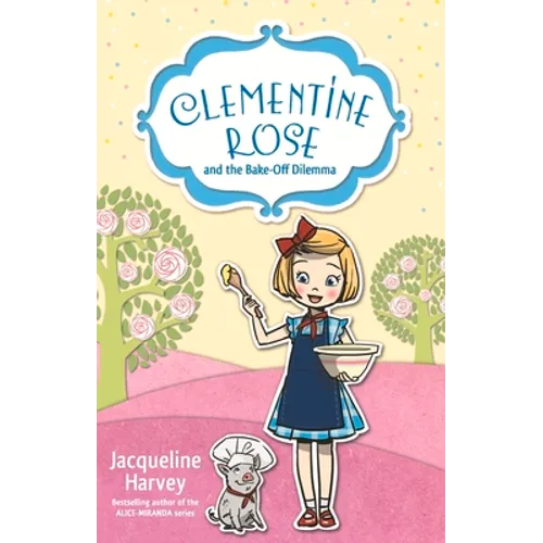 Clementine Rose and the Bake-Off Dilemma: Volume 14