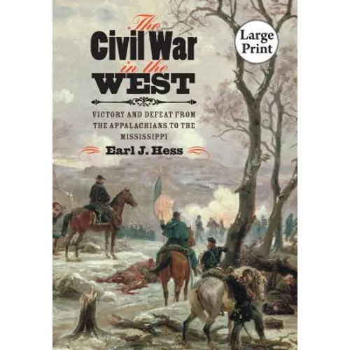 The Civil War in the West: Victory and Defeat from the Appalachians to the Mississippi