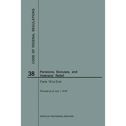 Code of Federal Regulations Title 38, Pensions, Bonuses and Veterans' Relief, Parts 18-End, 2018