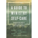 A Guide to Ministry Self-Care: Negotiating Today's Challenges with Resilience and Grace