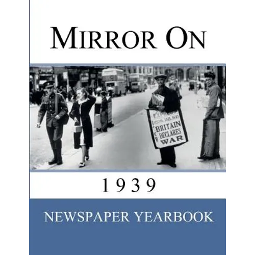 Mirror On 1939: Newspaper Yearbook containing 120 front pages from 1939 - Unique birthday gift / present idea.