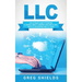 LLC: The Ultimate Guide to Starting a Limited Liability Company, and How to Deal with LLC Accounting and LLC Taxes