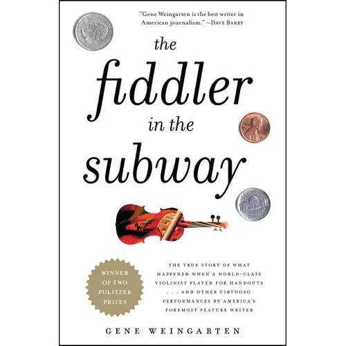 The Fiddler in the Subway: The True Story of What Happened When a World-Class Violinist Played for Handouts... and Other Virtuoso Performances by Amer