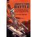Above the Battle: The Personal Recollections of an R. F. C. Scout Pilot During the First World War