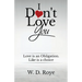 I Don't Love You: Love is an obligation. Like is a choice.