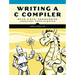 Writing A C Compiler: Build a Real Programming Language from Scratch