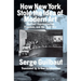 How New York Stole the Idea of Modern Art