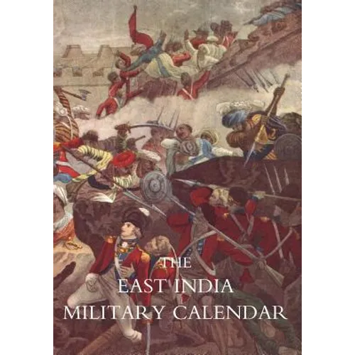 EAST INDIA MILITARY CALENDAR; Containing the Services of General & Field Officers of the Indian Army Vol 1