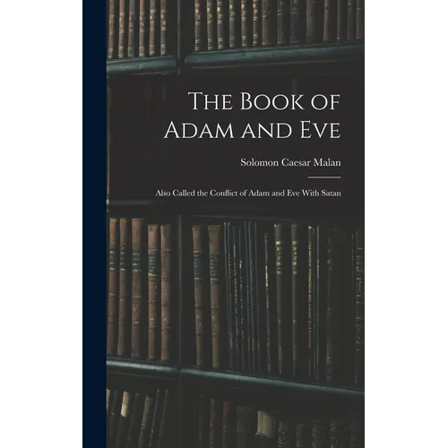 The Book of Adam and Eve: Also Called the Conflict of Adam and Eve With Satan