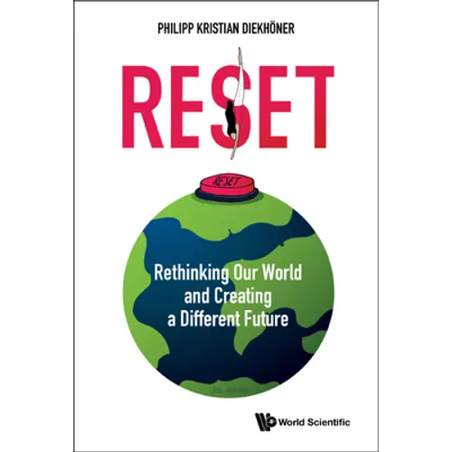 Reset: Rethinking Our World and Creating a Different Future