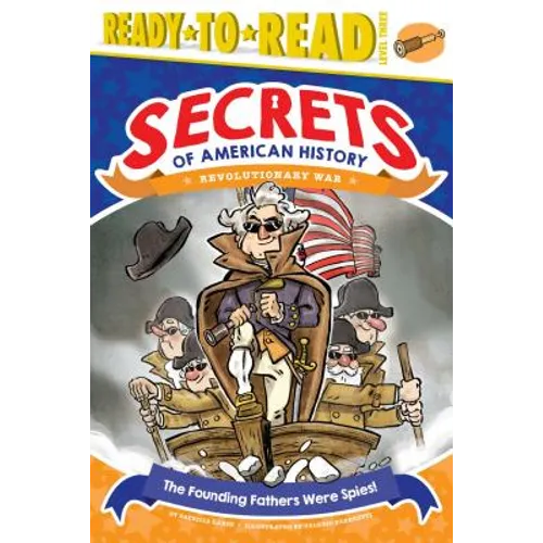 The Founding Fathers Were Spies!: Revolutionary War (Ready-To-Read Level 3)