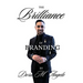 The Brilliance of Branding, Unlocking the Power of Brand Brilliance: Strategies for Business and Personal Success