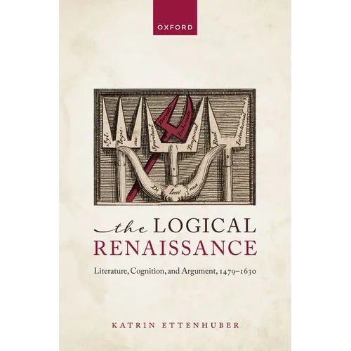 The Logical Renaissance: Literature, Cognition, and Argument, 1479-1630