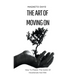 The Art of Moving On: How to Master the Game of Heartbreak and Win