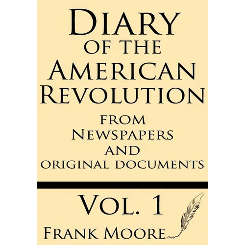 Diary of the American Revolution: From Newspapers and Original Documents