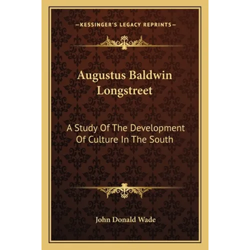 Augustus Baldwin Longstreet: A Study Of The Development Of Culture In The South