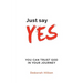 Just Say YES: You Can Trust God in Your Journey