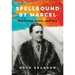 Spellbound by Marcel: Duchamp, Love, and Art