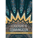 Leadership Is Communication: Strategies and Skills for Success