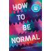 How to Be Normal