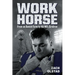 Work Horse: From an Amish Farm to the NFL Gridiron