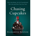Chasing Cupcakes: How One Broke, Fat Girl Transformed Her Life (and How You Can, Too)