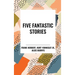 Five Fantastic Stories