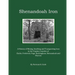 Shenandoah Iron: A History of Mining, Smelting and Transporting Iron in the Virginia Counties of Clarke, Frederick, Page, Rockingham, S
