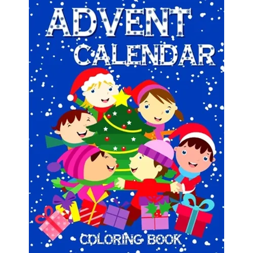 Advent Calendar Coloring Book: 24 Numbered Colouring Pages For Toddlers - With Santa Claus Reindeer Snowmen & More! Perfect Gift for Boys & Girls