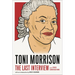 Toni Morrison: The Last Interview: And Other Conversations