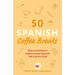 50 Spanish Coffee Breaks: Short Activities to Improve Your Spanish One Cup at a Time