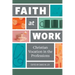 Faith at Work: Christian Vocation in the Professions