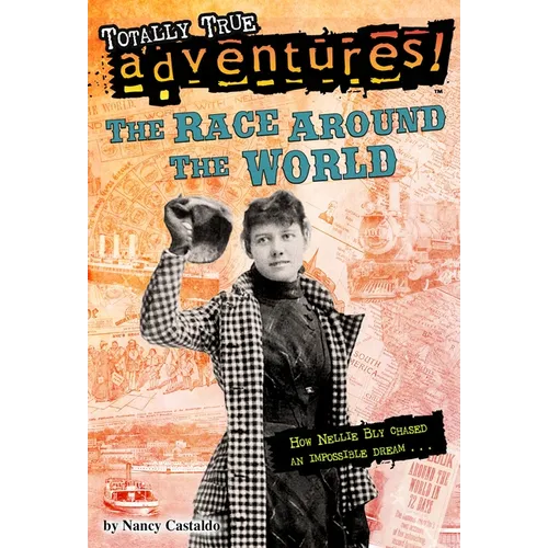 The Race Around the World (Totally True Adventures): How Nellie Bly Chased an Impossible Dream... - Paperback