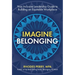 Imagine Belonging: Your Inclusive Leadership Guide to Building an Equitable Workplace