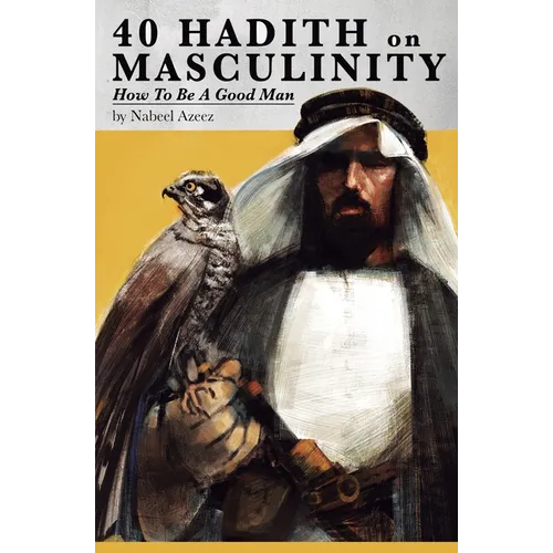 40 Hadith on Masculinity: How to be a Good Man