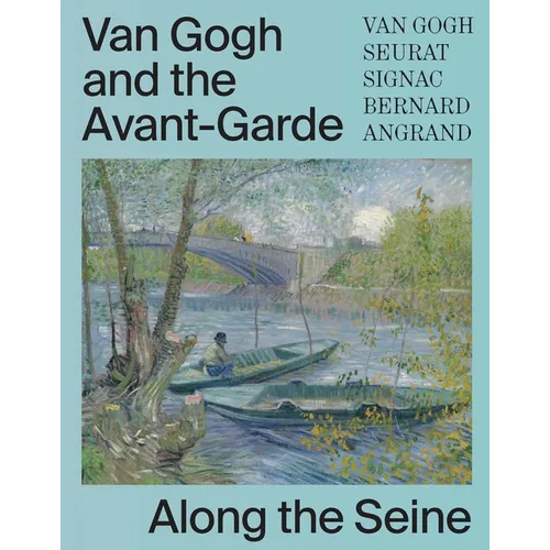 Van Gogh and the Avant-Garde: Along the Seine