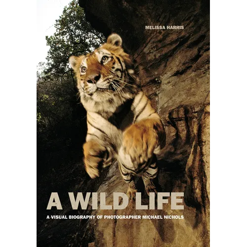 A Wild Life: A Visual Biography of Photographer Michael Nichols (Signed Edition)