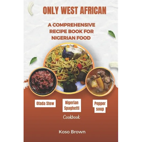 Only West African: A comprehensive recipe book for Nigerian food (Cookbook)