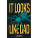 It Looks Like Dad