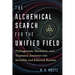 The Alchemical Search for the Unified Field: Pythagorean, Hermetic, and Shamanic Journeys Into Invisible and Ethereal Realms
