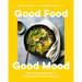 Good Food, Good Mood: 100 Nourishing Recipes to Support Mind and Body Wellness