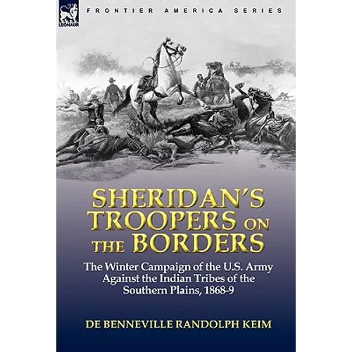 Sheridan's Troopers on the Borders: the Winter Campaign of the U.S. Army Against the Indian Tribes of the Southern Plains, 1868-9