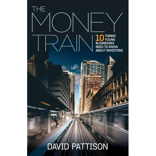 The Money Train: 10 Things Young Businesses Need to Know about Investors