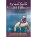 The Remarkable Millard Fillmore: The Unbelievable Life of a Forgotten President