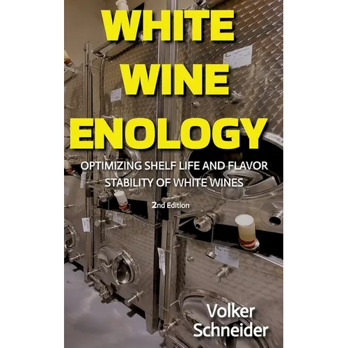 White Wine Enology: Optimizing Shelf Life and Flavor Stability of White Wines - How Long-Lasting White Wines Are Produced