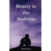 Beauty in the Madness