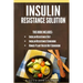Insulin Resistance Solution: 2 Manuscripts (with 100+ insulin resistant diet recipes) +BONUS